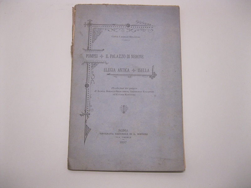 Pompei. Il Palazzo di Nerone. Elegia antica. Isella. Traduzioni dal polacco di Alinda Bonacci Brunamonti, Sigismondo Kulczycki ed Ettore Marcucci